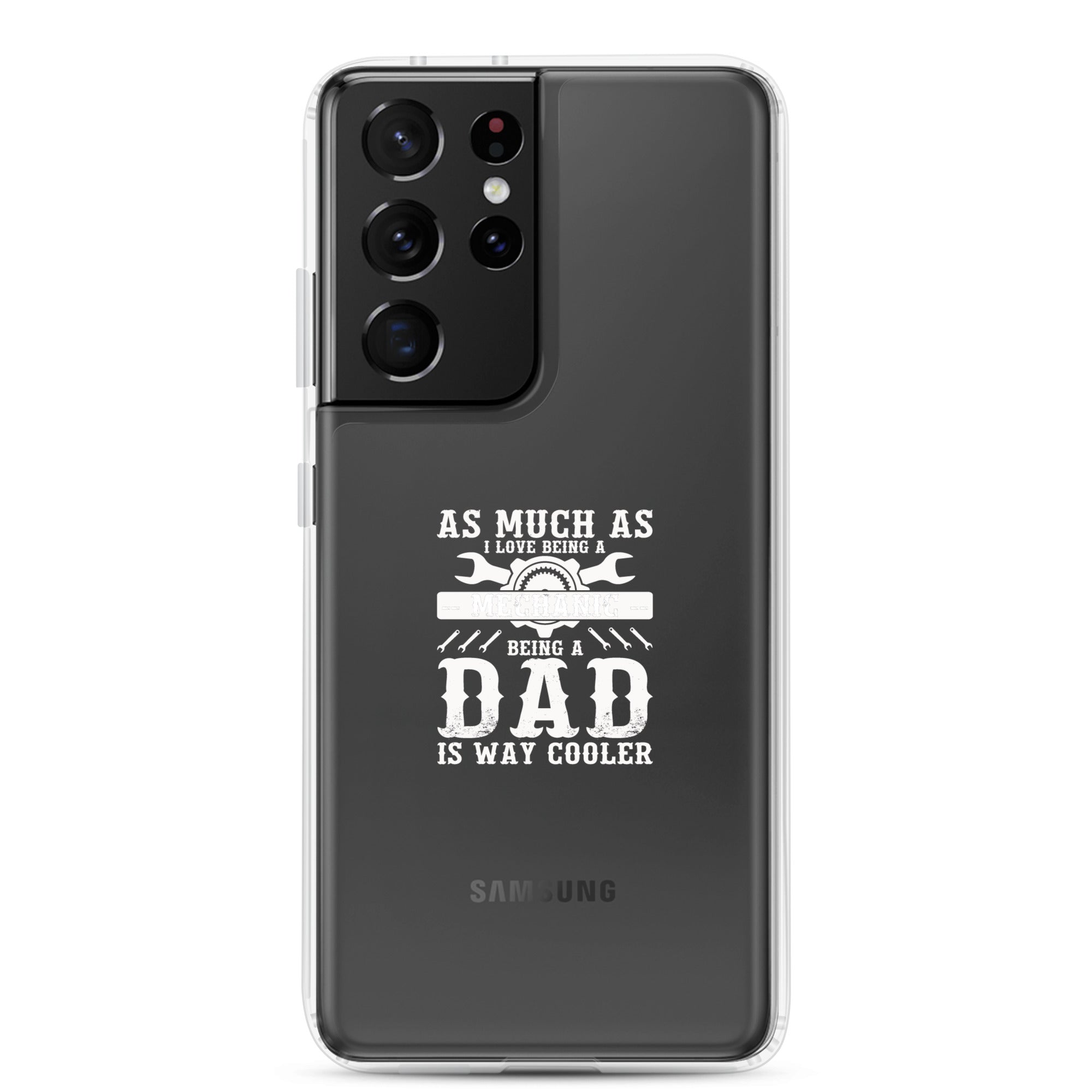 As Much As I Love Begin A Mechanic Begin A Dad Is Way Cooler Clear Case for Samsung®