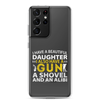 I Have A Beautiful Daughter. I Also Have A Gun, A Shovel, And An Alibi Clear Case for Samsung®