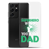 Who Needs A Superhero When You Have Dad Clear Case for Samsung®