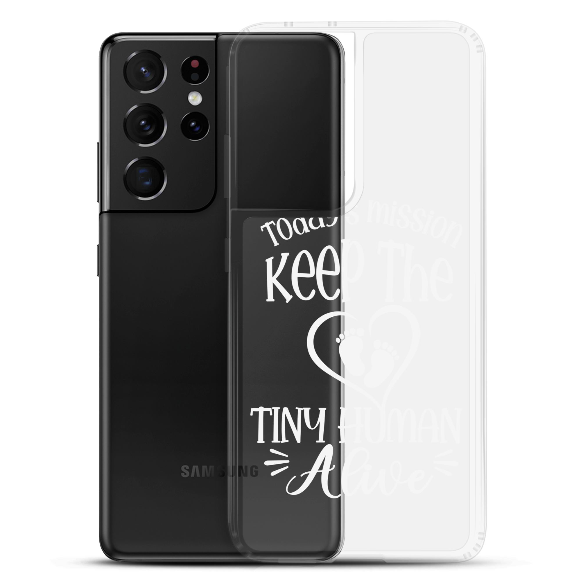 Today's Mission Keep The Tiny Human Alive Clear Case for Samsung®