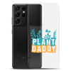 Plant Daddy Clear Case for Samsung®