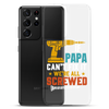 If Papa Can't Fix It We're All Screwed Clear Case for Samsung®