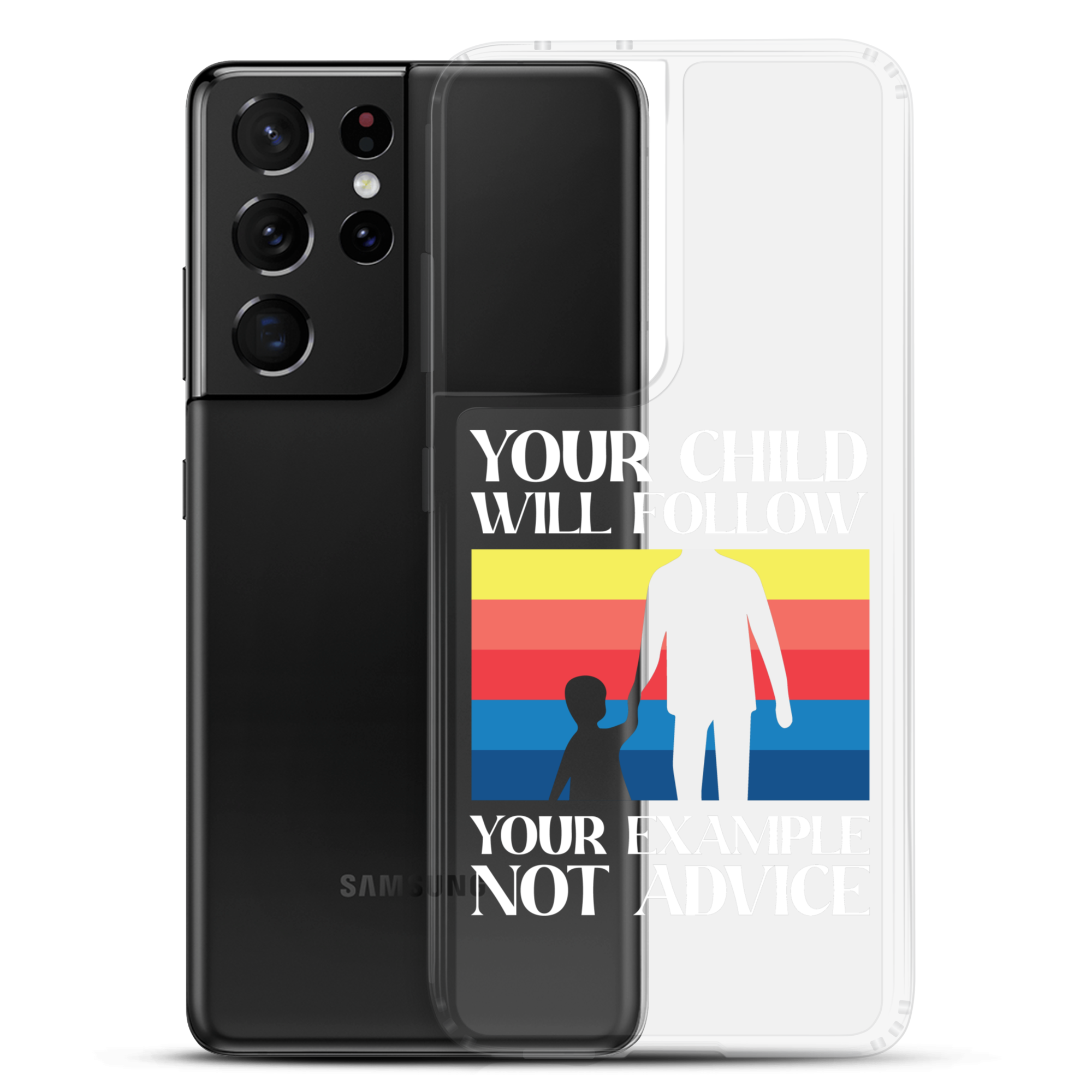 Your Child Will Follow Your Example Not Advice Clear Case for Samsung®