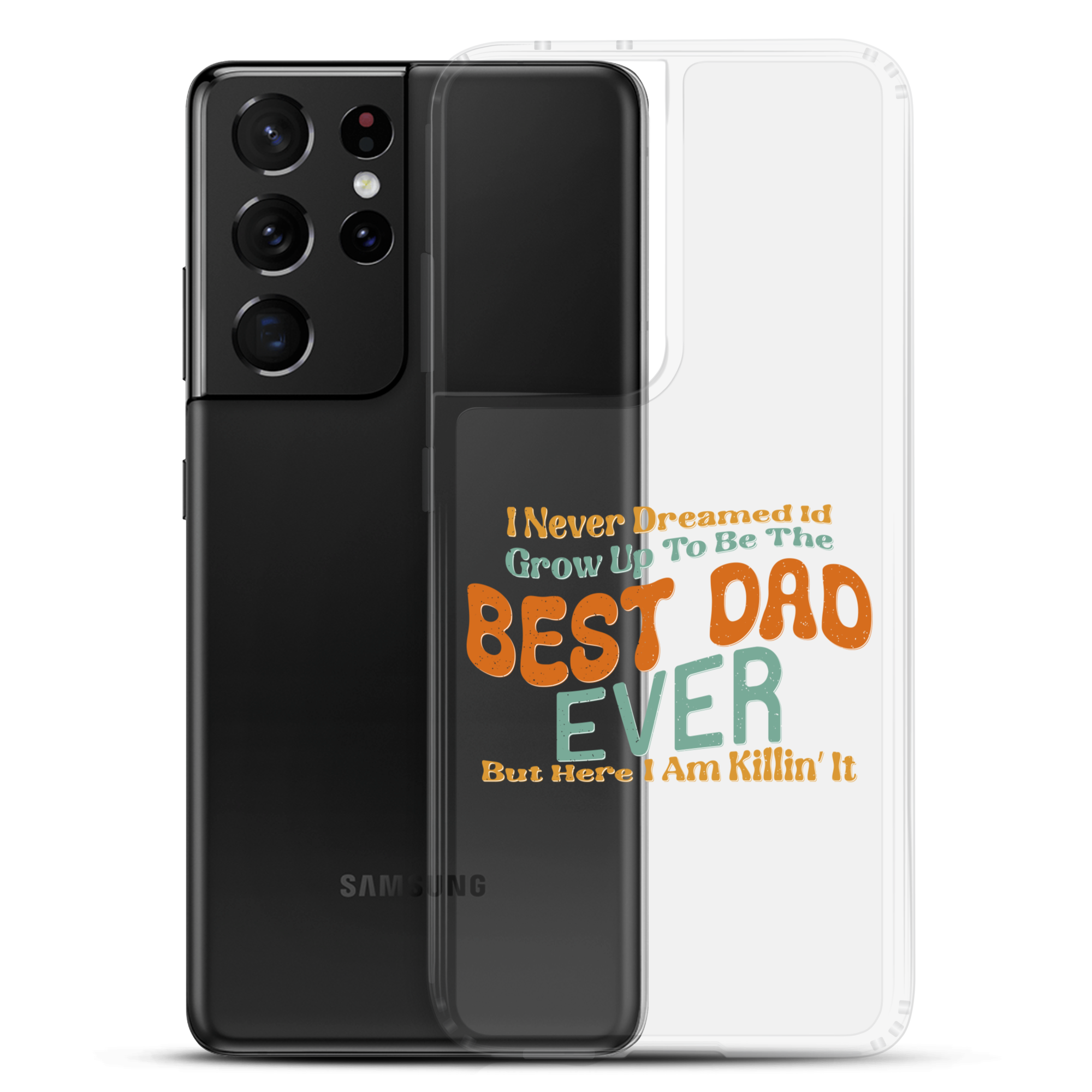 I Never Dreamed I'd Grow Up To Be The Best Dad Ever But Here I'm Killin' It Clear Case for Samsung®