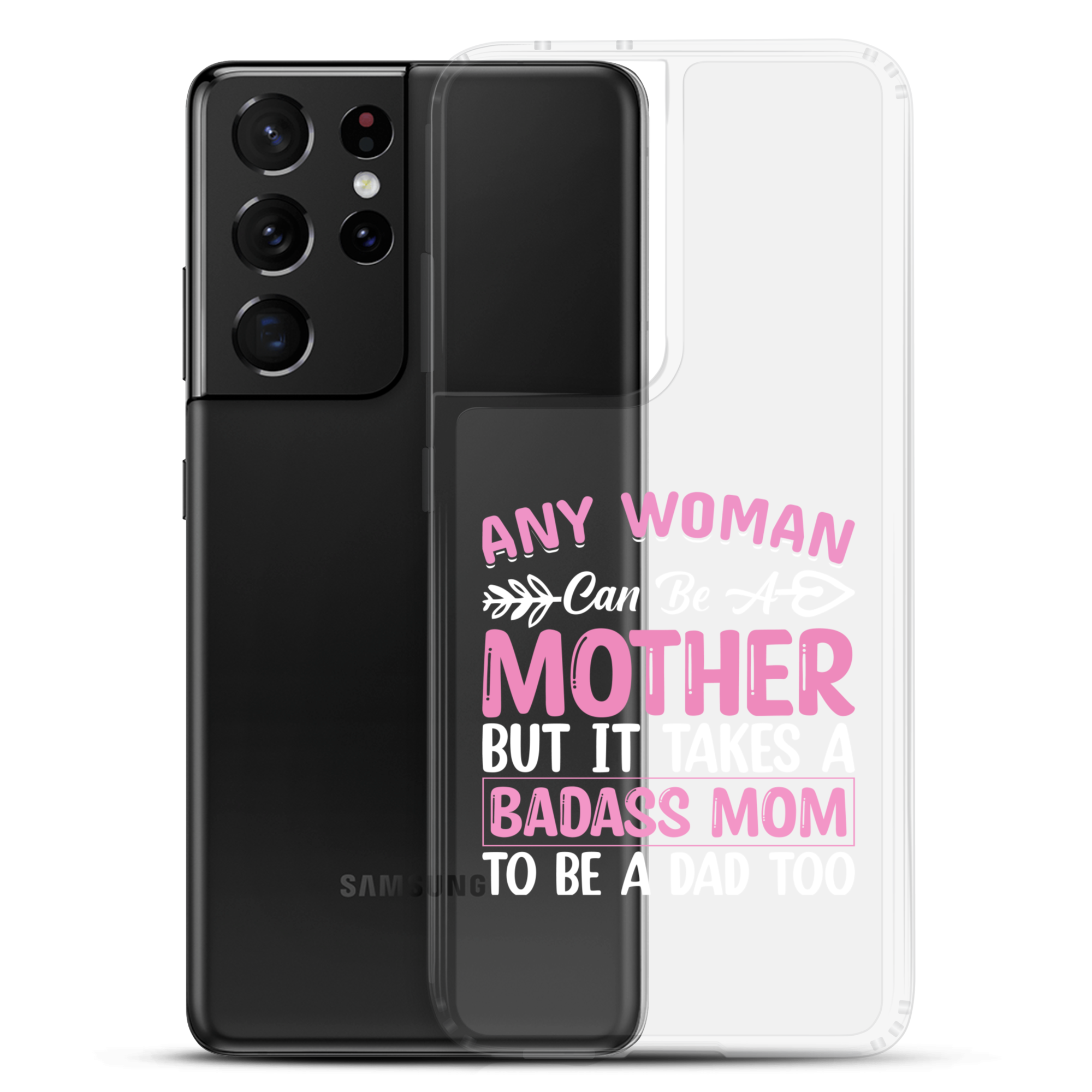 Any Woman Can Be A Mother But It Takes A Badass Mom To Be A Dad Too Clear Case for Samsung®