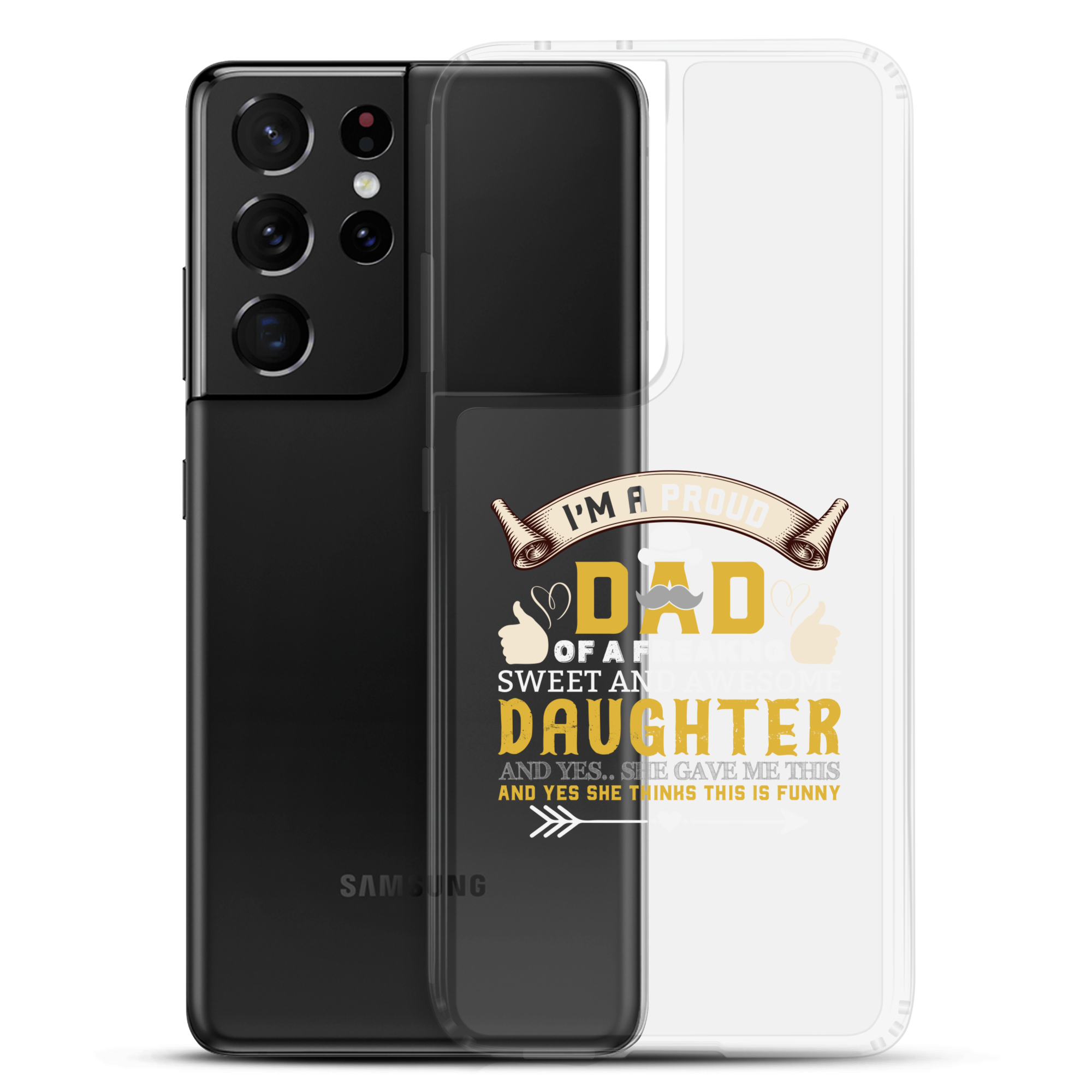 I'm A Proud Dad Of A Freaking Sweet And Awesome Daughter And Yes She Gave Me This And Yes she Thinks This Is Funny Clear Case for Samsung®