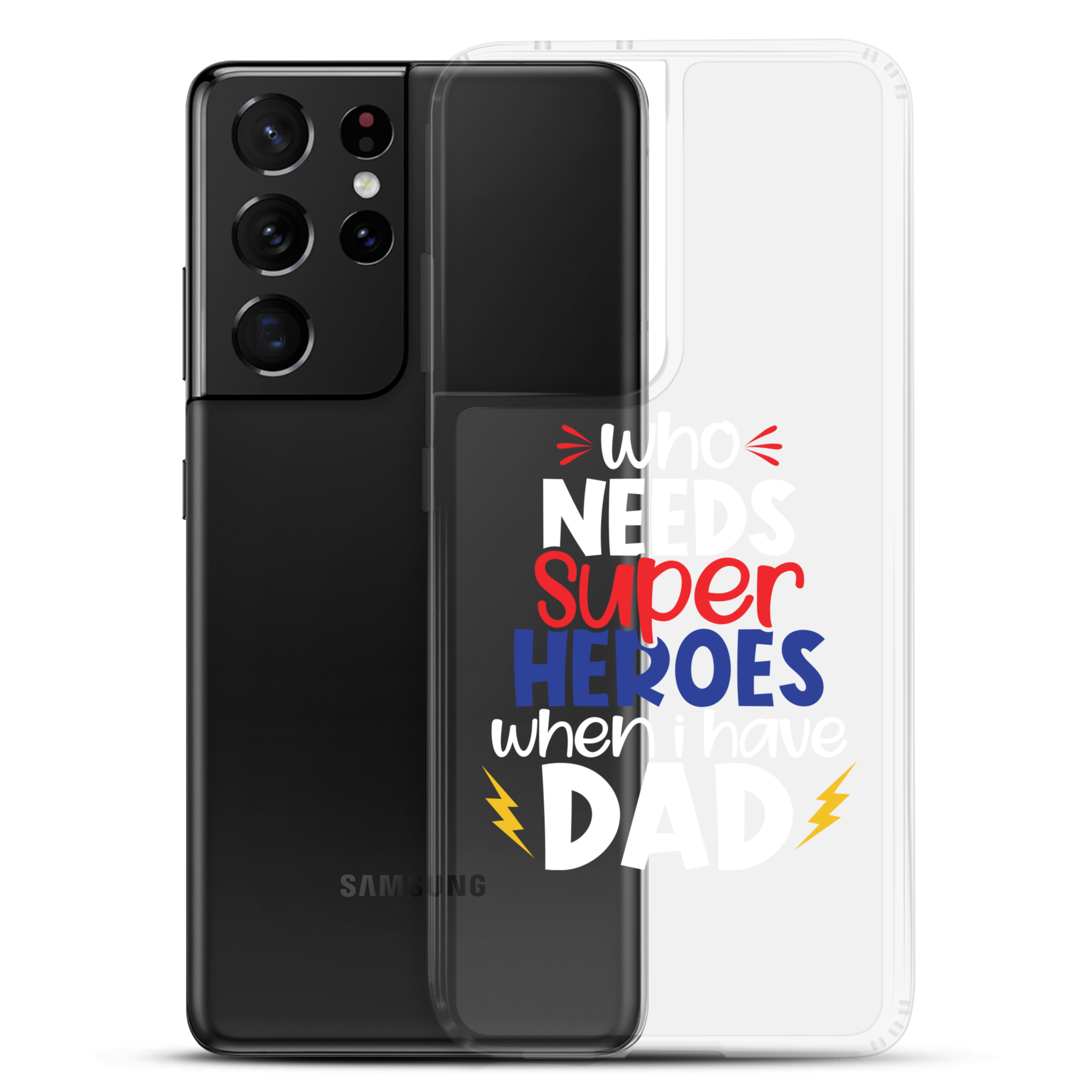 Who Needs Super Heroes When I Have Dad Clear Case for Samsung®