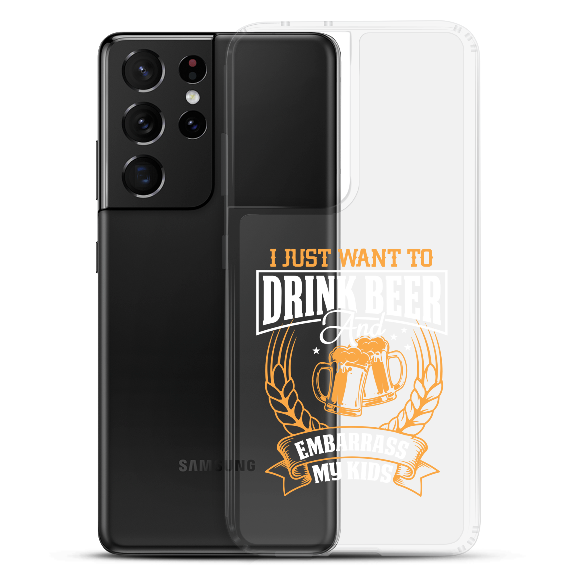 I Just Want To Drink Beer And Embarrass My Kids Clear Case for Samsung®