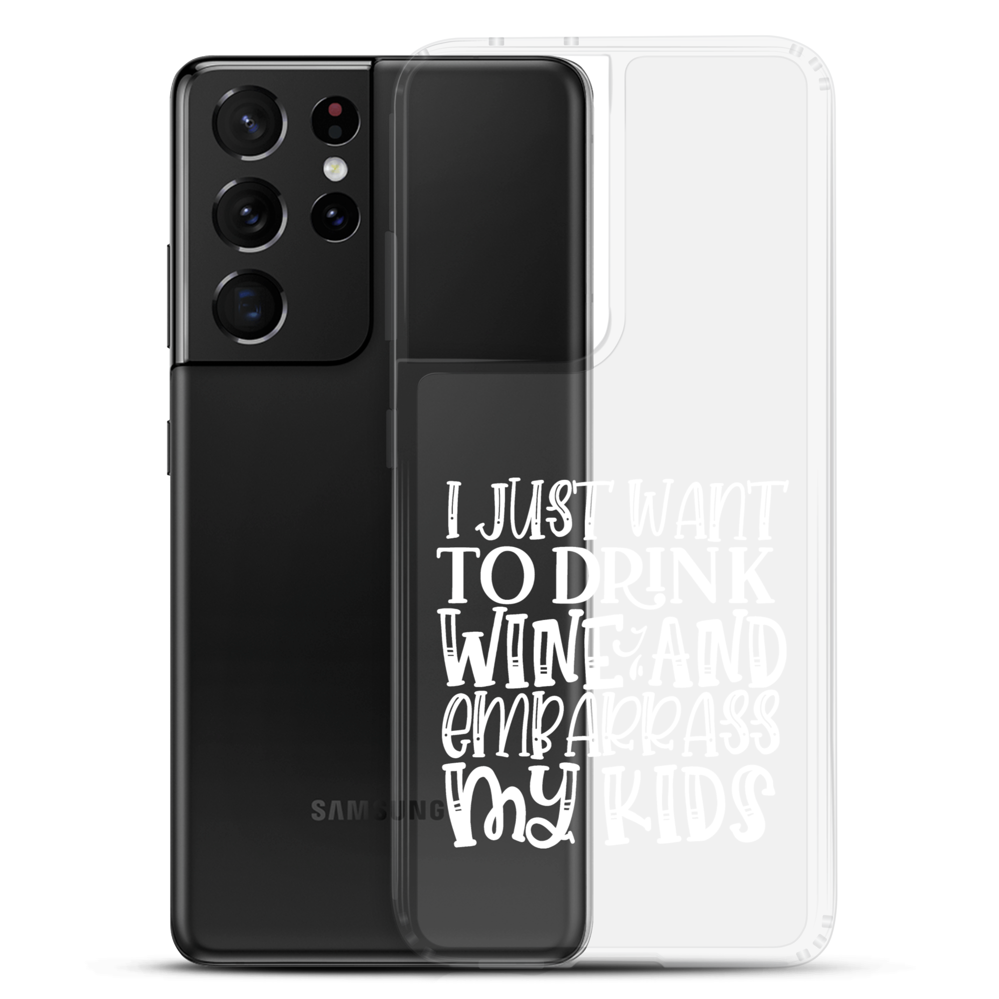 I Just Want To Drink Wine And Embarrass My Kids Clear Case for Samsung®