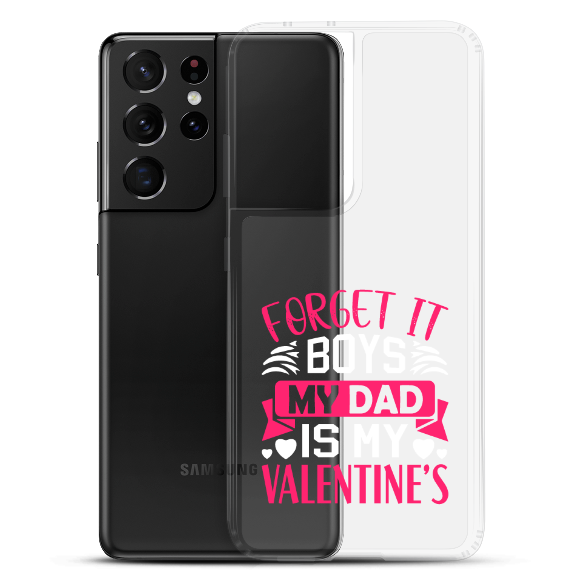 Forget It Boys My Dad is My Valentine's Clear Case for Samsung®