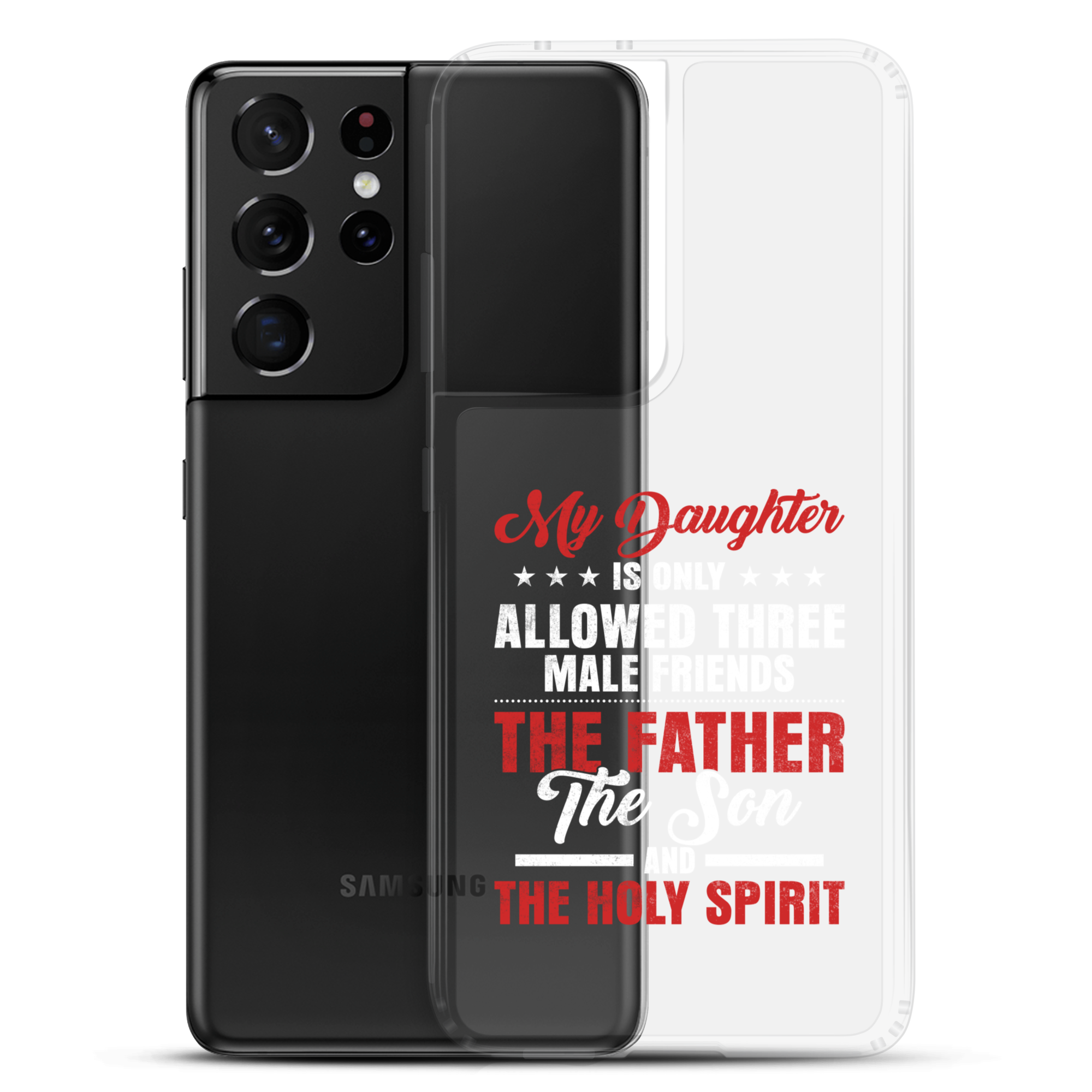 My Daughter Is Only Allowed Three Male Friends: The Father, The Son And The Holy Spirit Clear Case for Samsung®