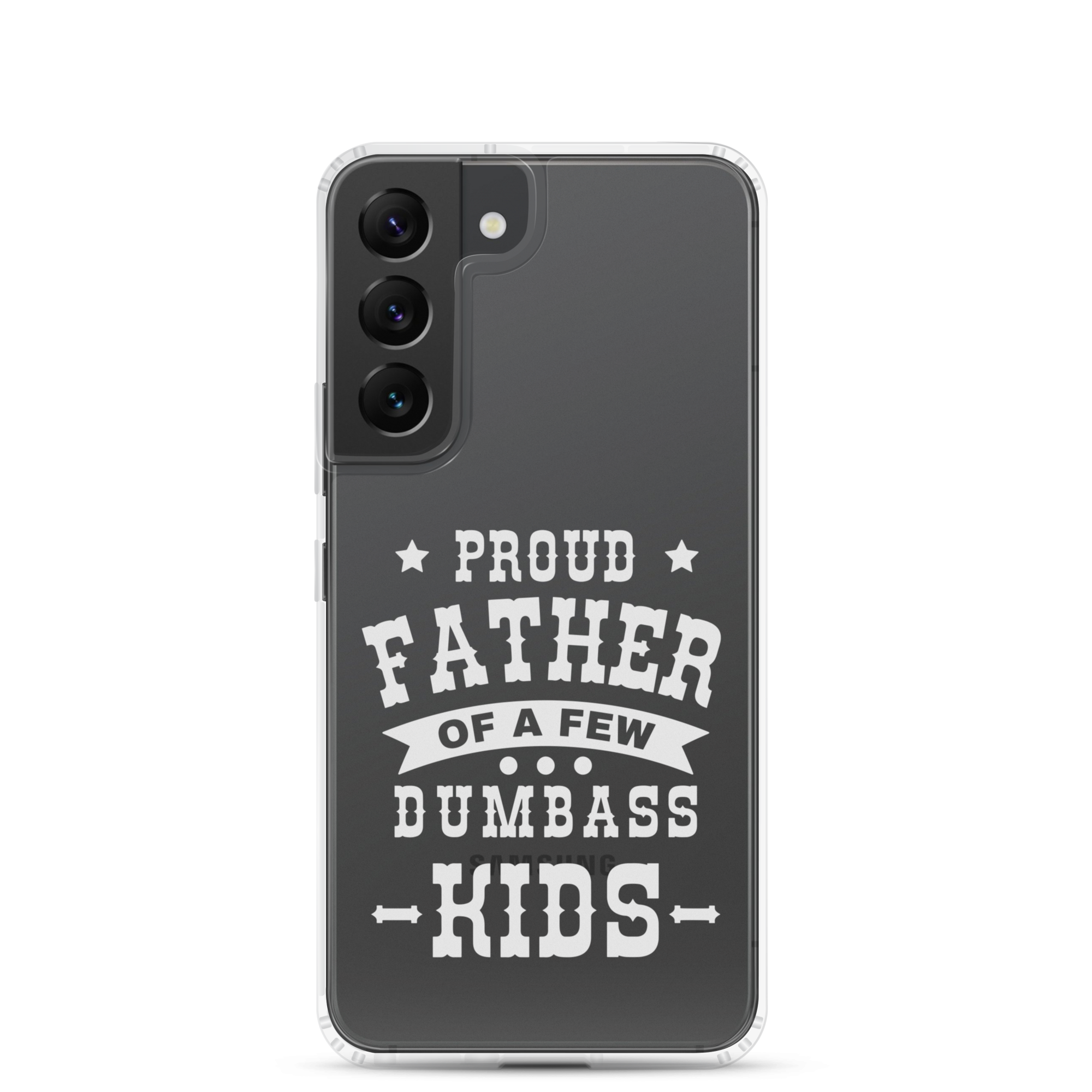 Proud Father Of A Few Dumbass Kids Clear Case for Samsung®