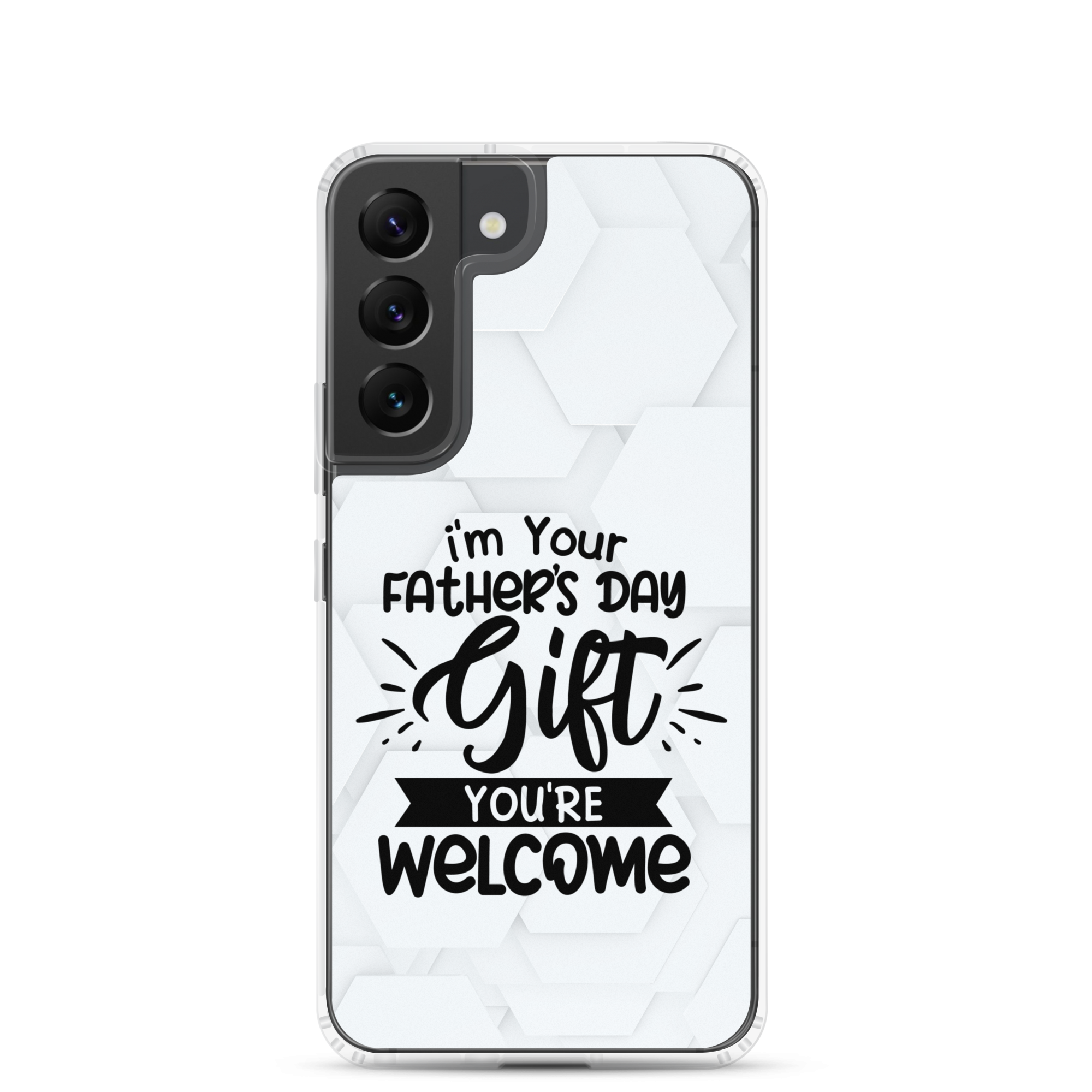 I'm Your Father's Day Gift You're Welcome Clear Case for Samsung®