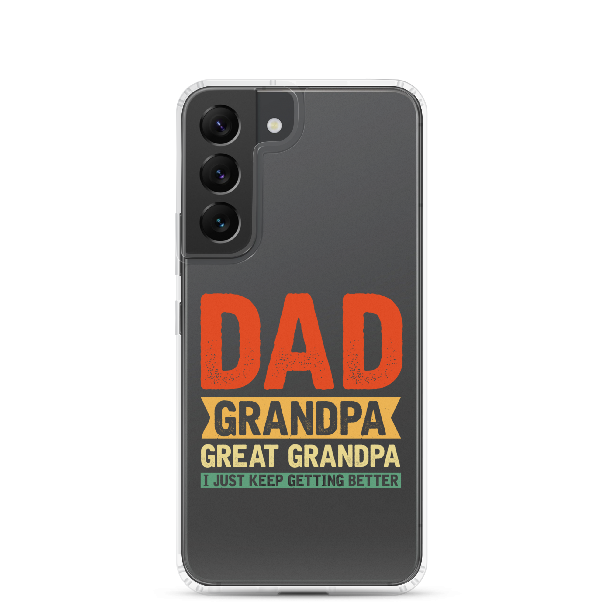 Dad Grandpa Great Grandpa I Just Keep Getting Better Clear Case for Samsung®