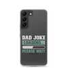 Dad Joke Loading,,, Please Wait Clear Case for Samsung®