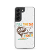 Full Time Dad Part Time Fisher Clear Case for Samsung®