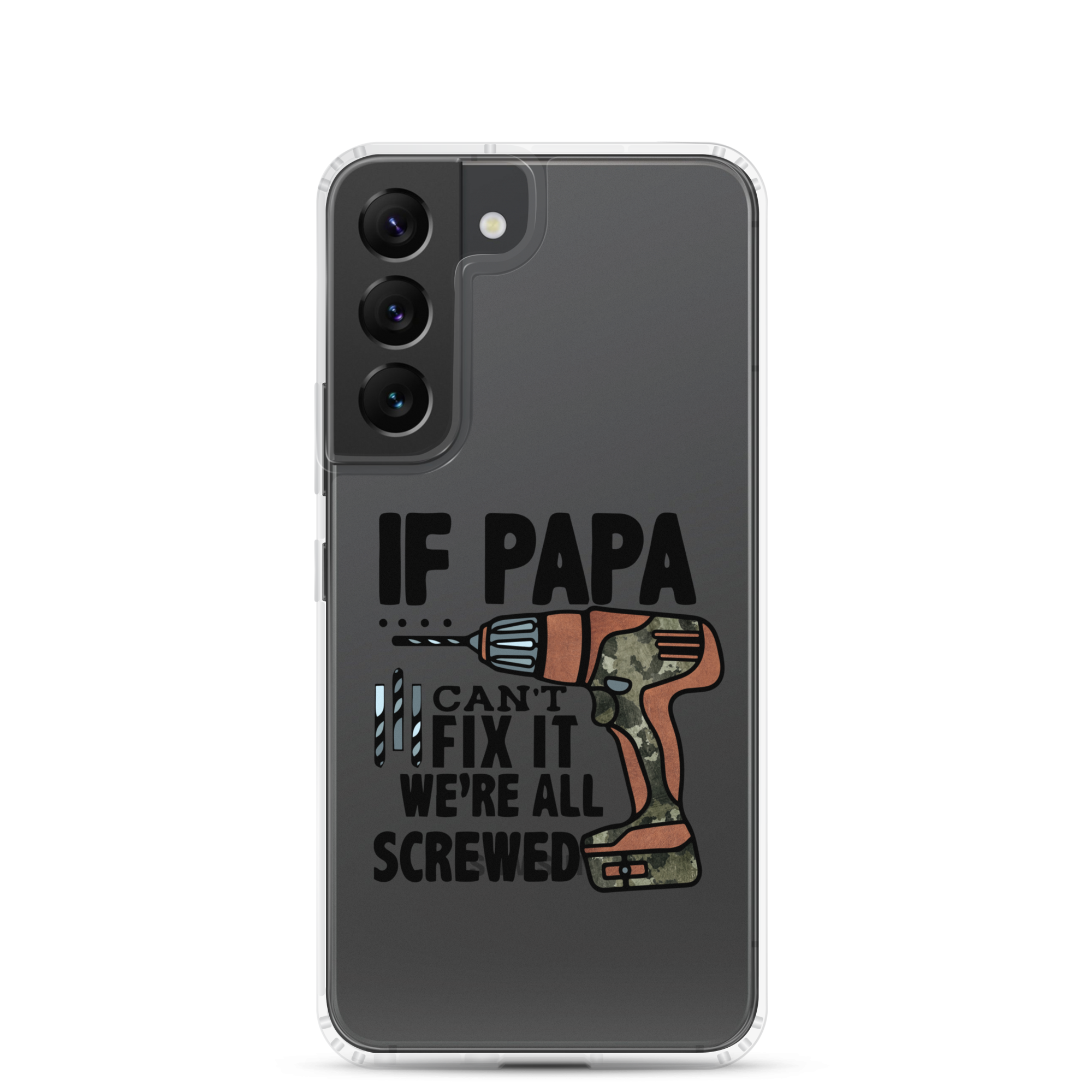 If Papa Can't Fix it We're all Screwed Clear Case for Samsung®