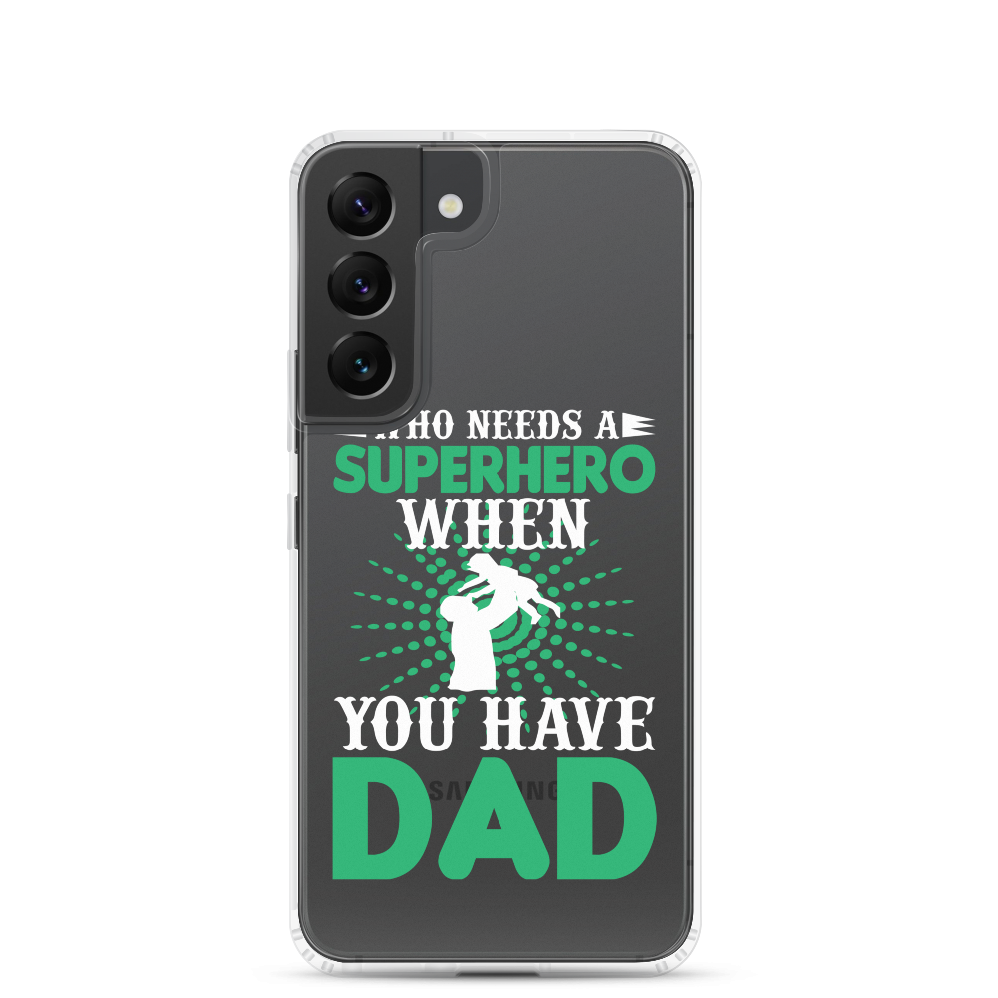 Who Needs A Superhero When You Have Dad Clear Case for Samsung®