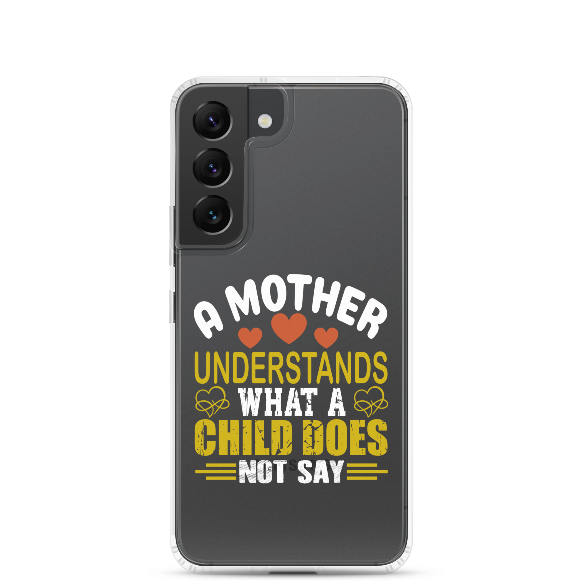 A Mother Understands What A Child Does Not Say Clear Case for Samsung®