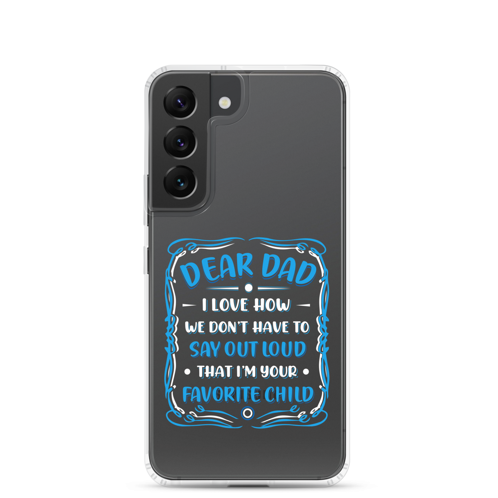 Dear Dad I Love How We Don't Have To Say Out Loud That I'm Your Favorite Child Clear Case for Samsung®