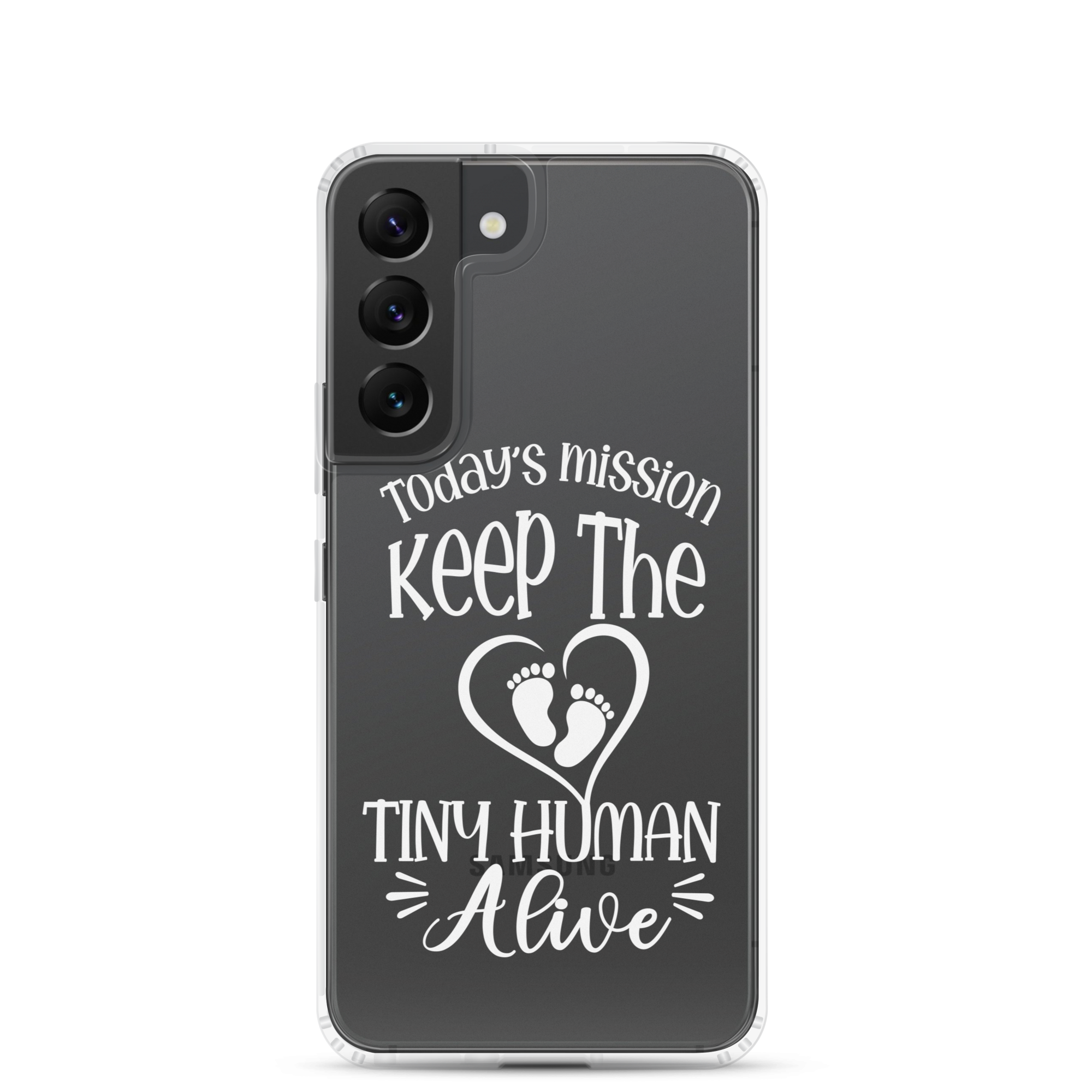 Today's Mission Keep The Tiny Human Alive Clear Case for Samsung®