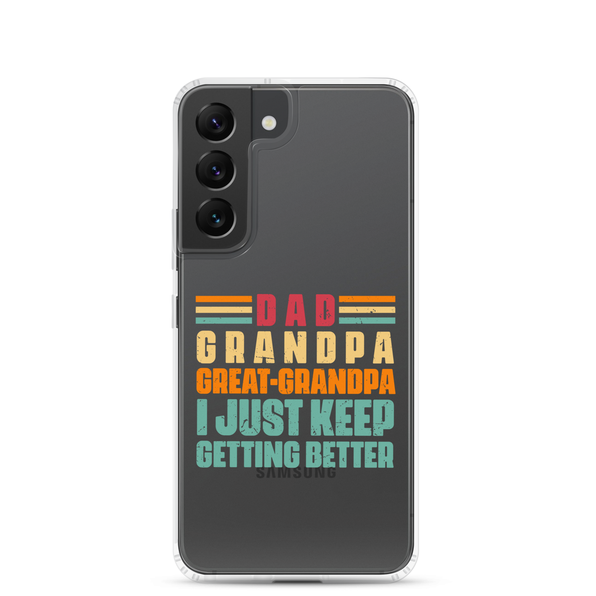 Dad Grandpa Great-Grandpa I Just Keep Getting Better Clear Case for Samsung®