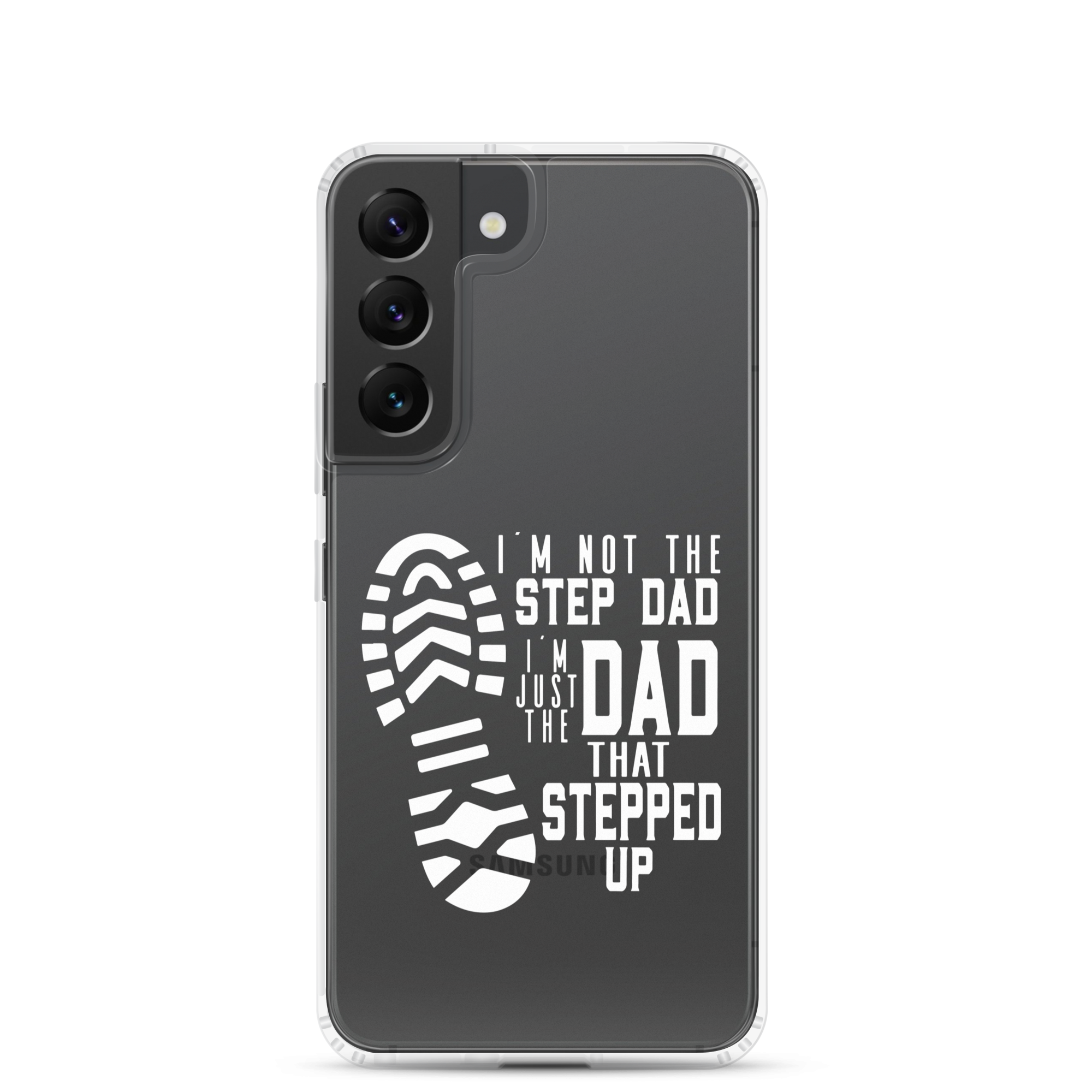 I'm Not The Step Dad I'm Just The Dad That Stepped Up Clear Case for Samsung®