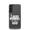 I Was Normal ! Kid Ago Clear Case for Samsung®