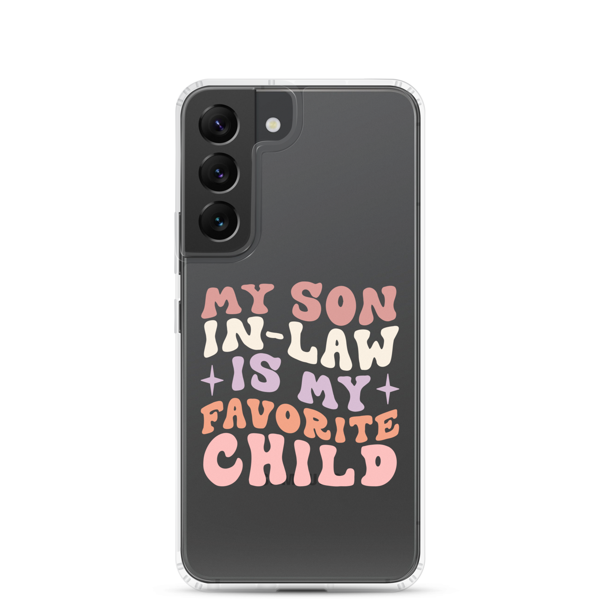 My Son-In-Law Is My Favorite Child Clear Case for Samsung®