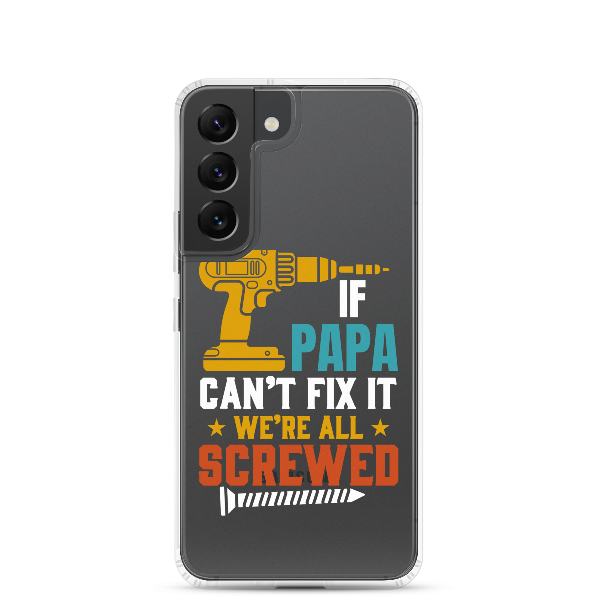 If Papa Can't Fix It We're All Screwed Clear Case for Samsung®