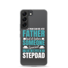 Any Man Can Be Father But It Takes Someone Special To Be Called A Stepdad Clear Case for Samsung®