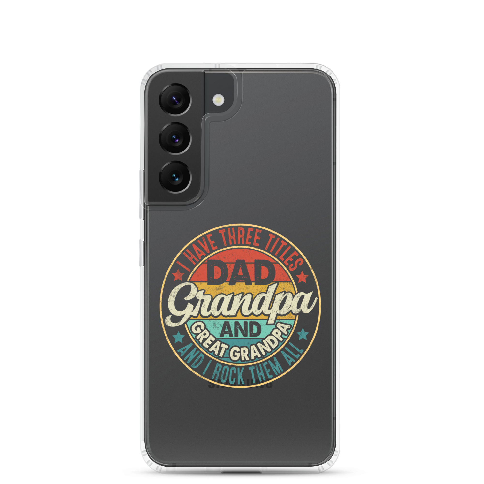 I Have Three Titles Dad Grandpa And Great Grandpa And I Rock Them All Clear Case for Samsung®