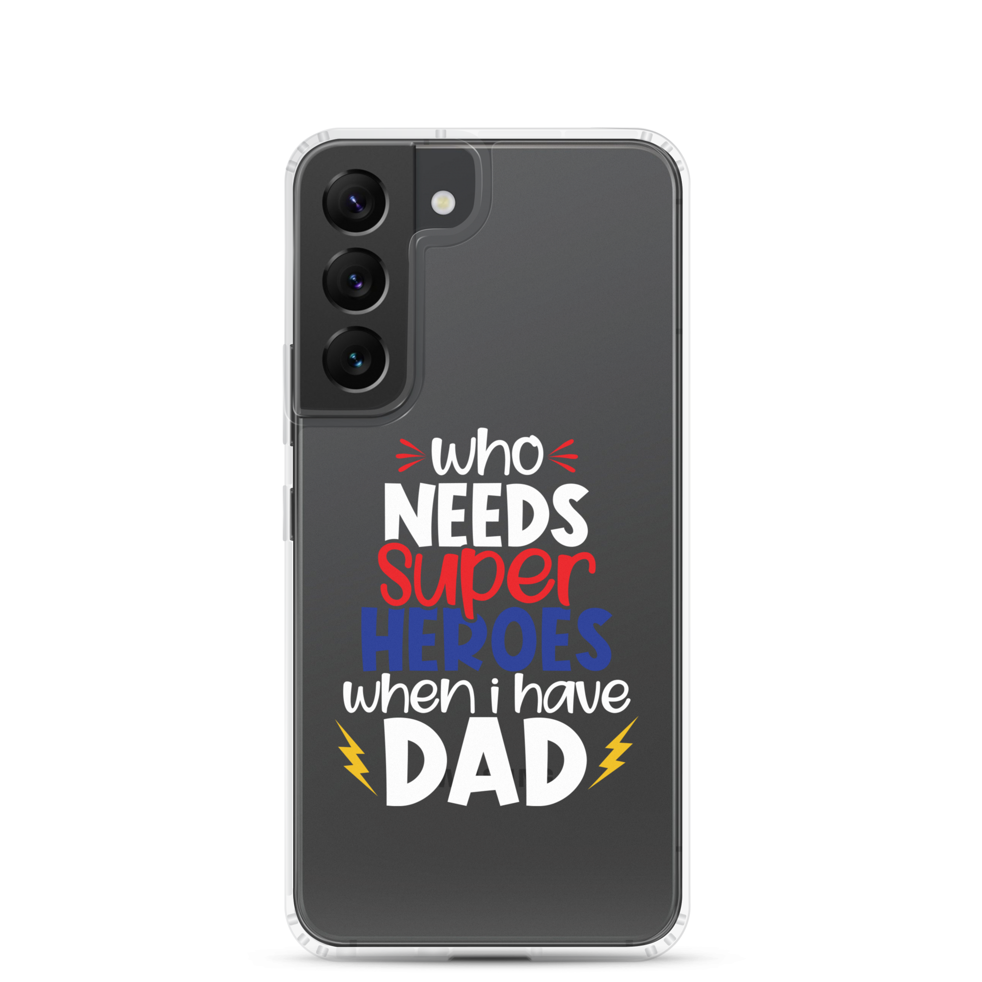 Who Needs Super Heroes When I Have Dad Clear Case for Samsung®