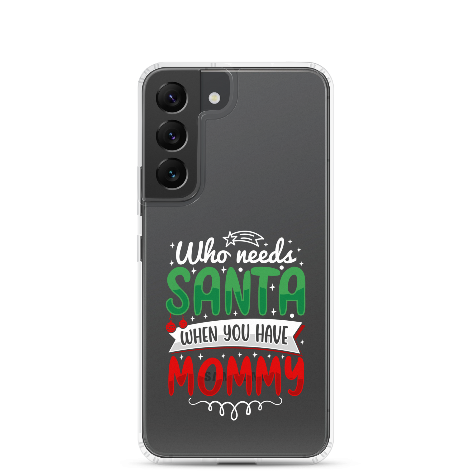 Who Needs Santa When You Have Mommy Clear Case for Samsung®