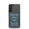 No Matter What Life Throws At You, At Least You Don't Have Ugly Children Clear Case for Samsung®