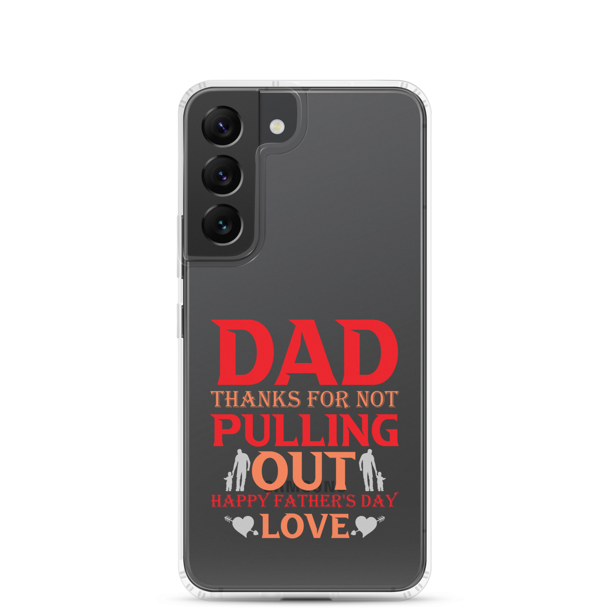 Dad Thanks For Not Pulling Out, Happy Father's Day, Love Clear Case for Samsung®