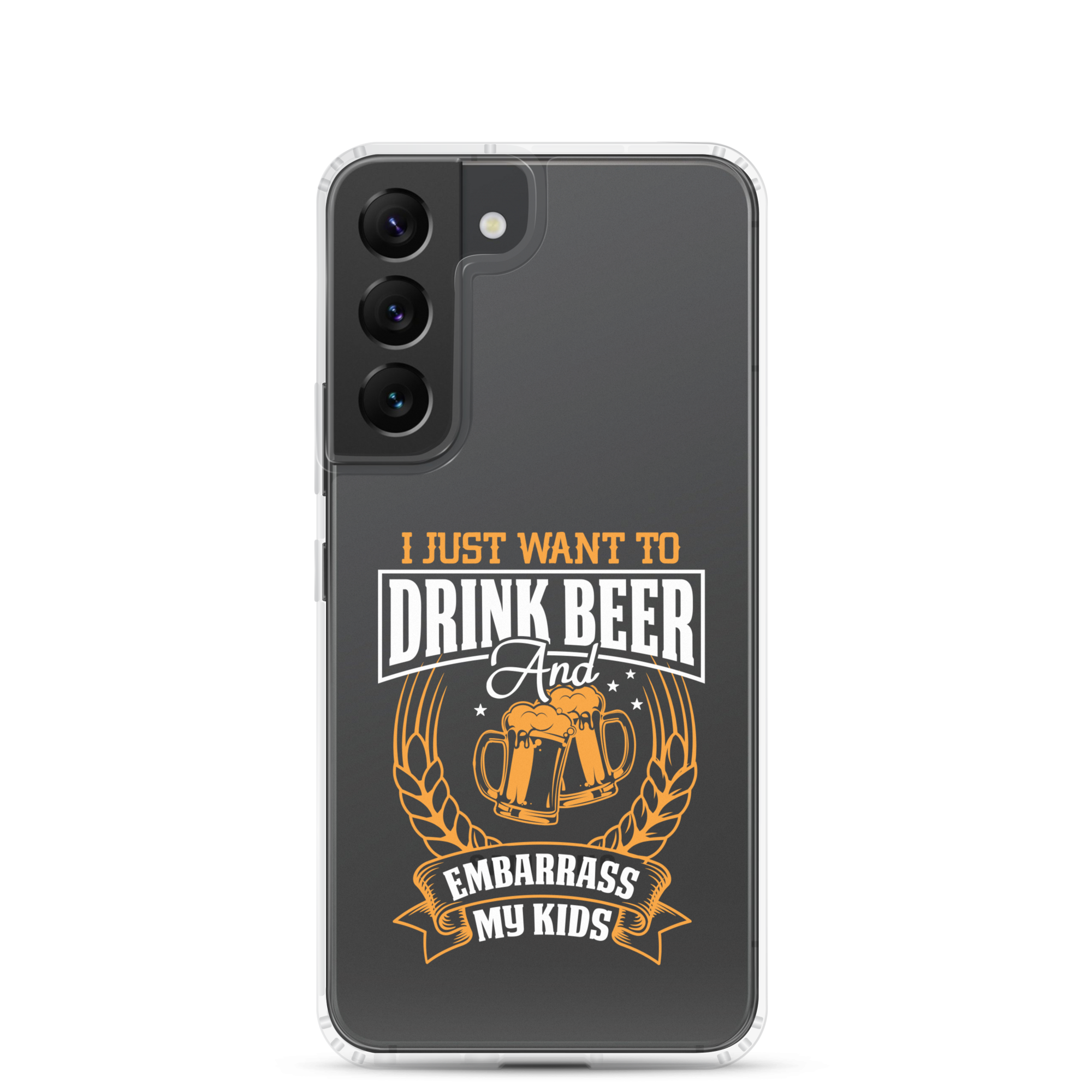 I Just Want To Drink Beer And Embarrass My Kids Clear Case for Samsung®