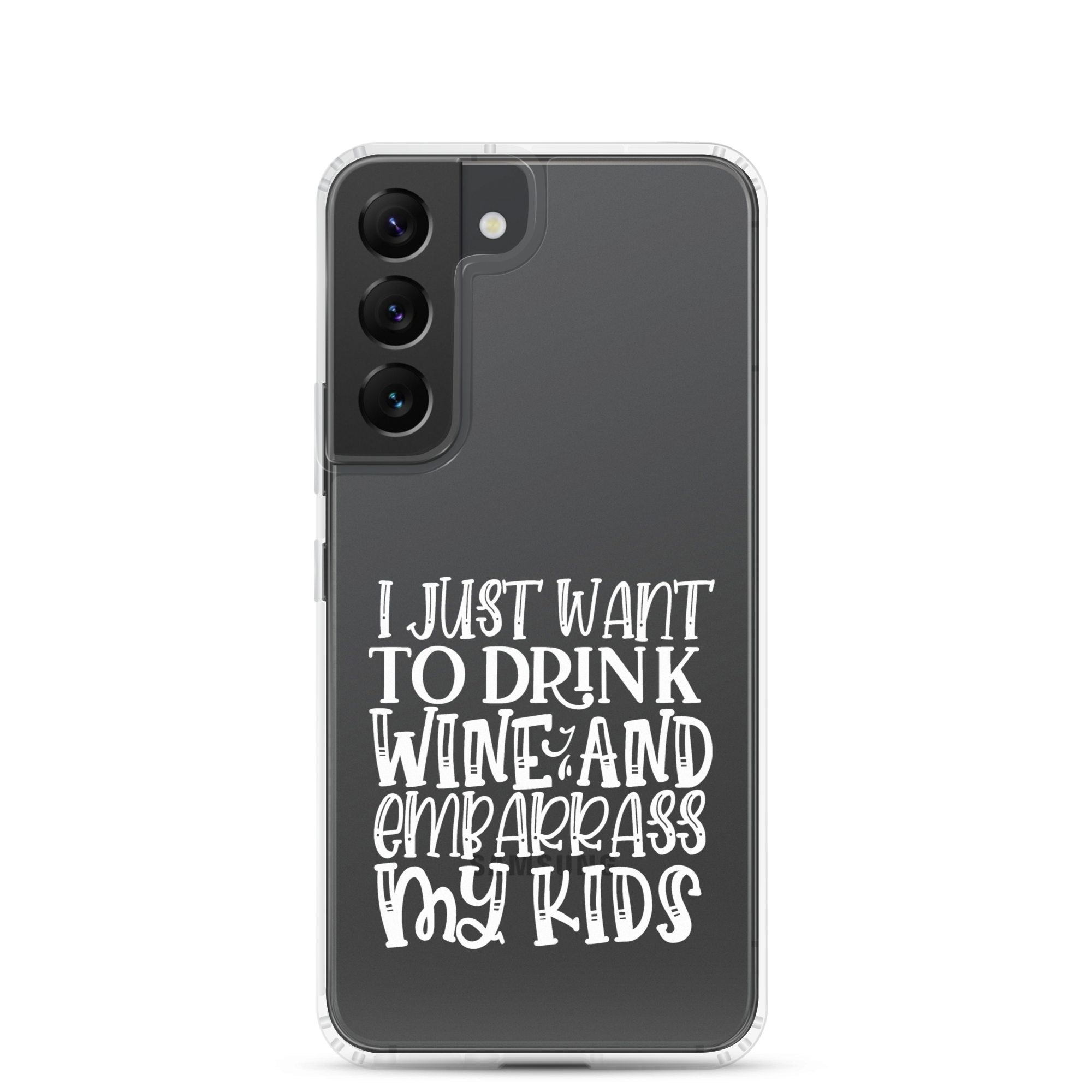 I Just Want To Drink Wine And Embarrass My Kids Clear Case for Samsung®