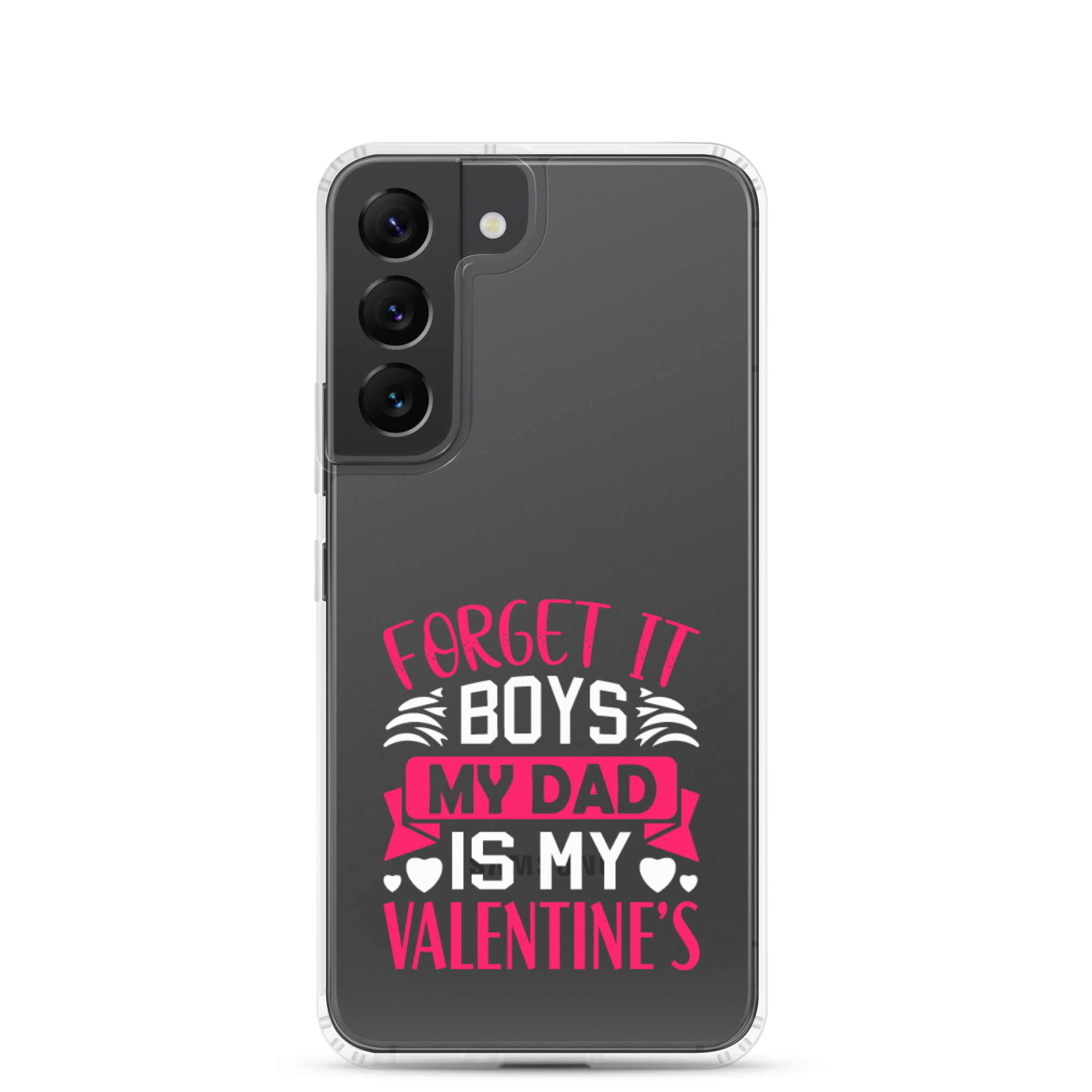 Forget It Boys My Dad is My Valentine's Clear Case for Samsung®