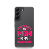 Sorry Ladies, My Mom Is My Valentine Clear Case for Samsung®