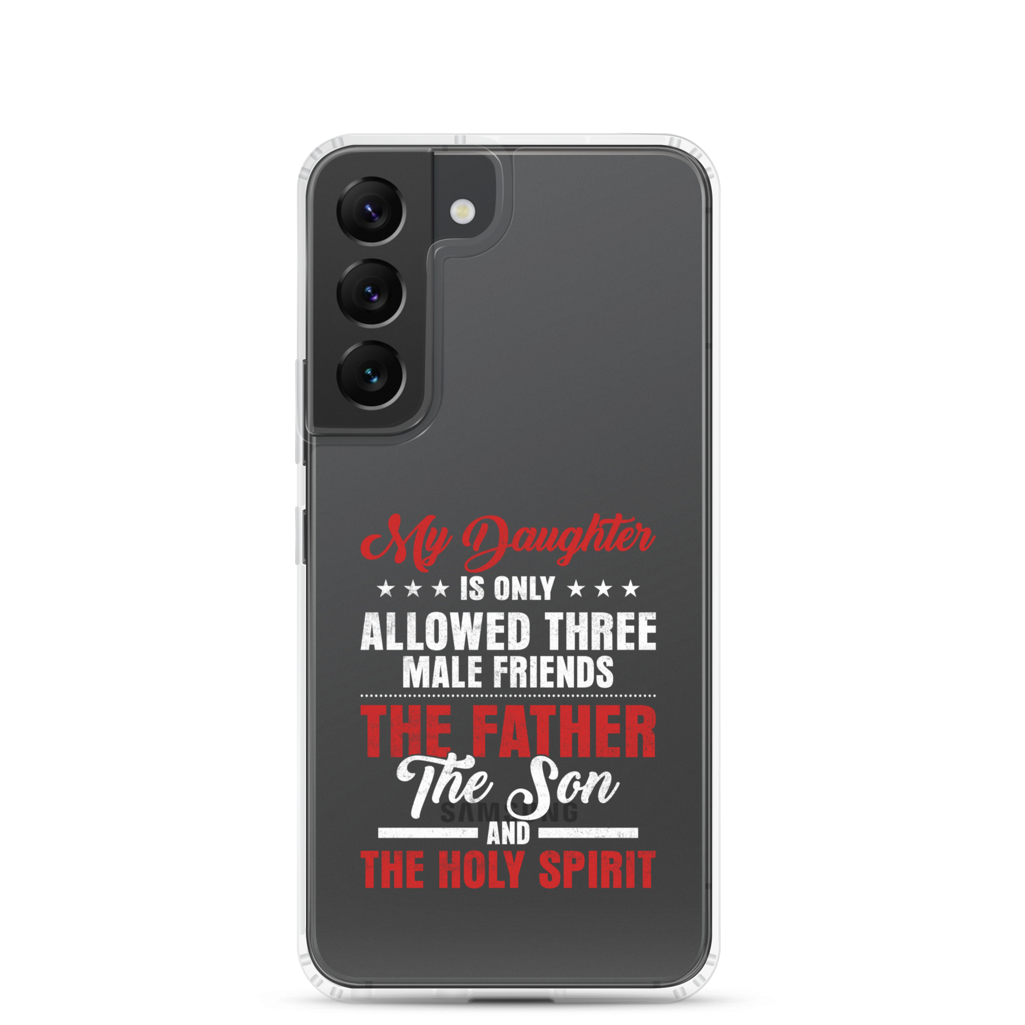 My Daughter Is Only Allowed Three Male Friends: The Father, The Son And The Holy Spirit Clear Case for Samsung®