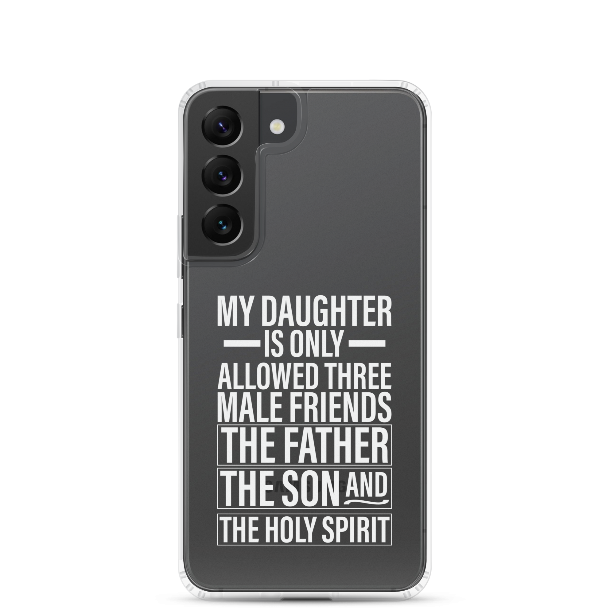 My Daughter Is Only Allowed Three Male Friends: The Father, The Son And The Holy Spirit Clear Case for Samsung®