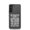 My Daughter Is Only Allowed Three Male Friends: The Father, The Son And The Holy Spirit Clear Case for Samsung®