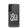 He Dad To Bee Clear Case for Samsung®