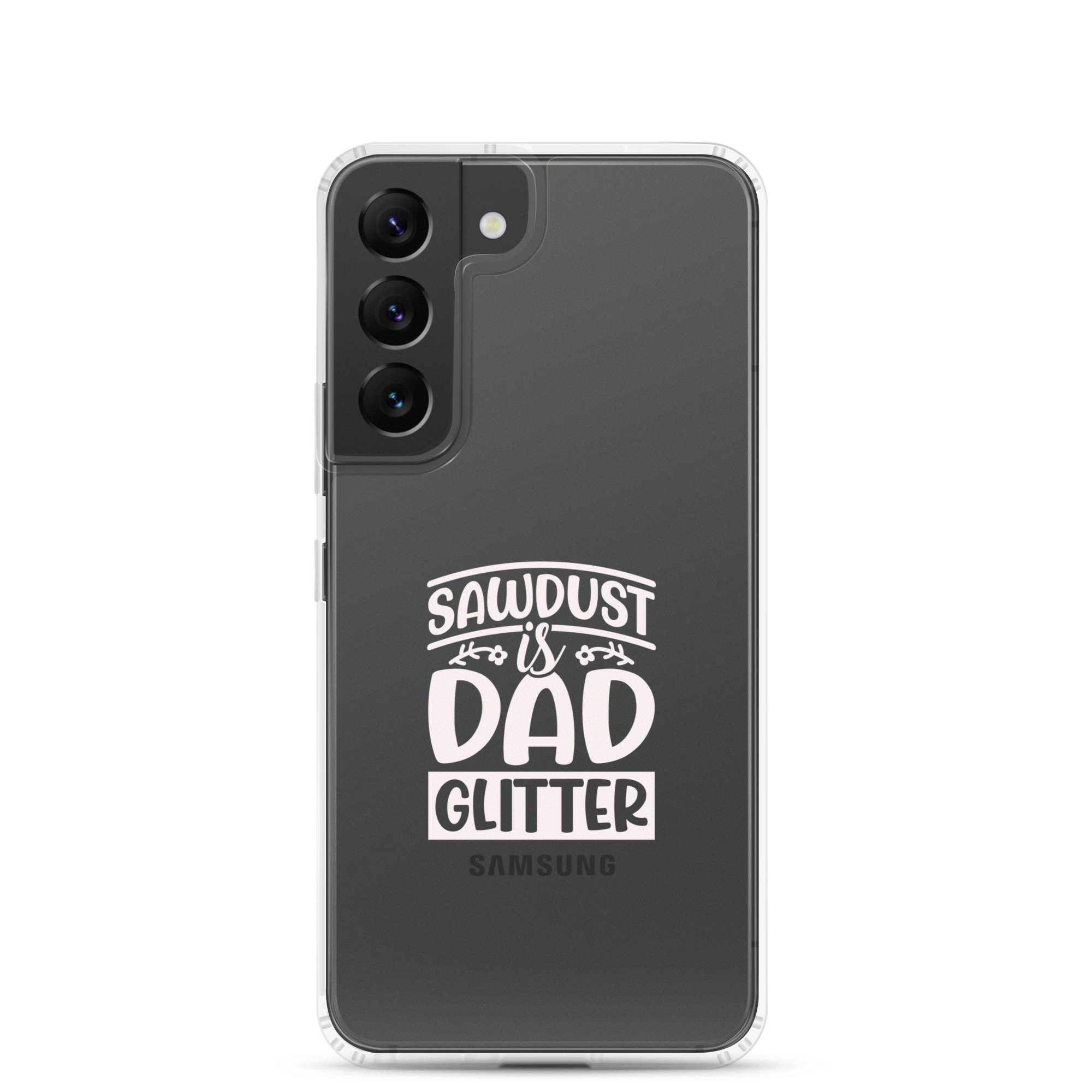 Sawdust Is Dad Glitter Clear Case for Samsung®