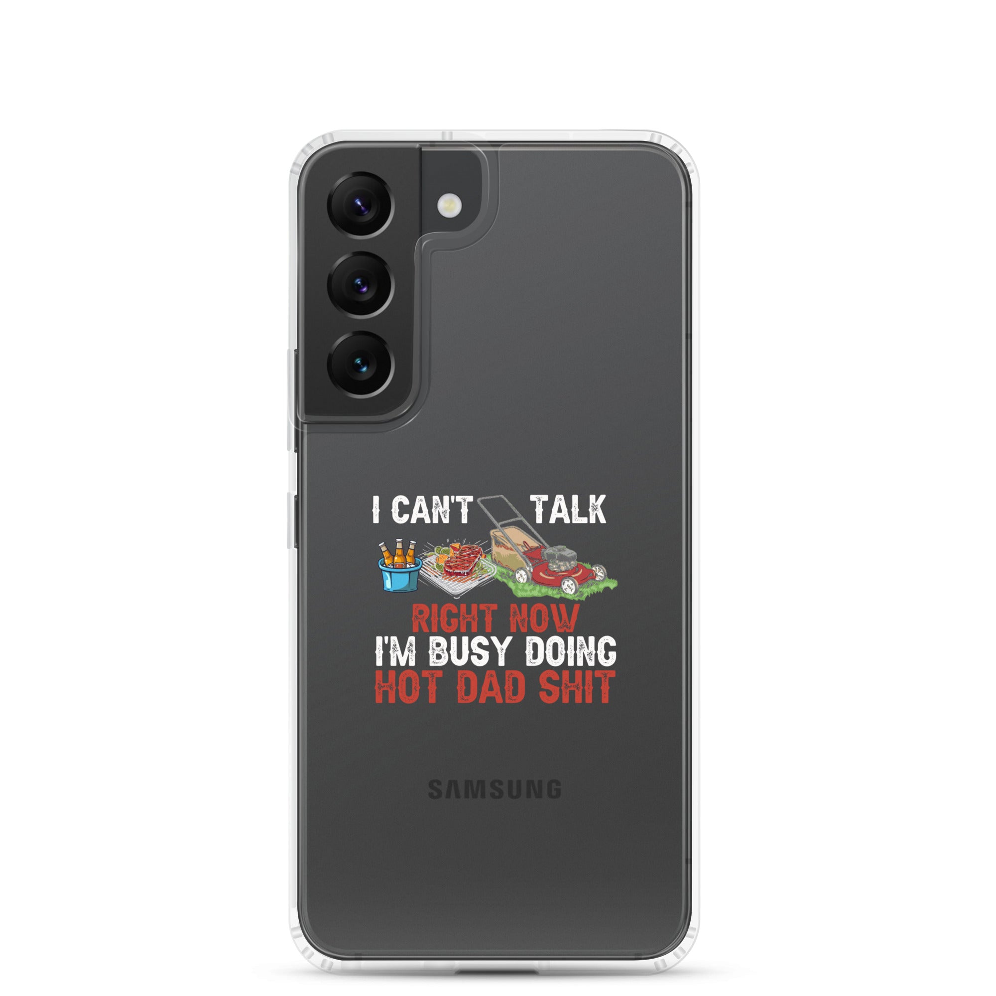 I Cant Talk Right Now Im Busy Doing Hot Dad Shit Clear Case for Samsung®