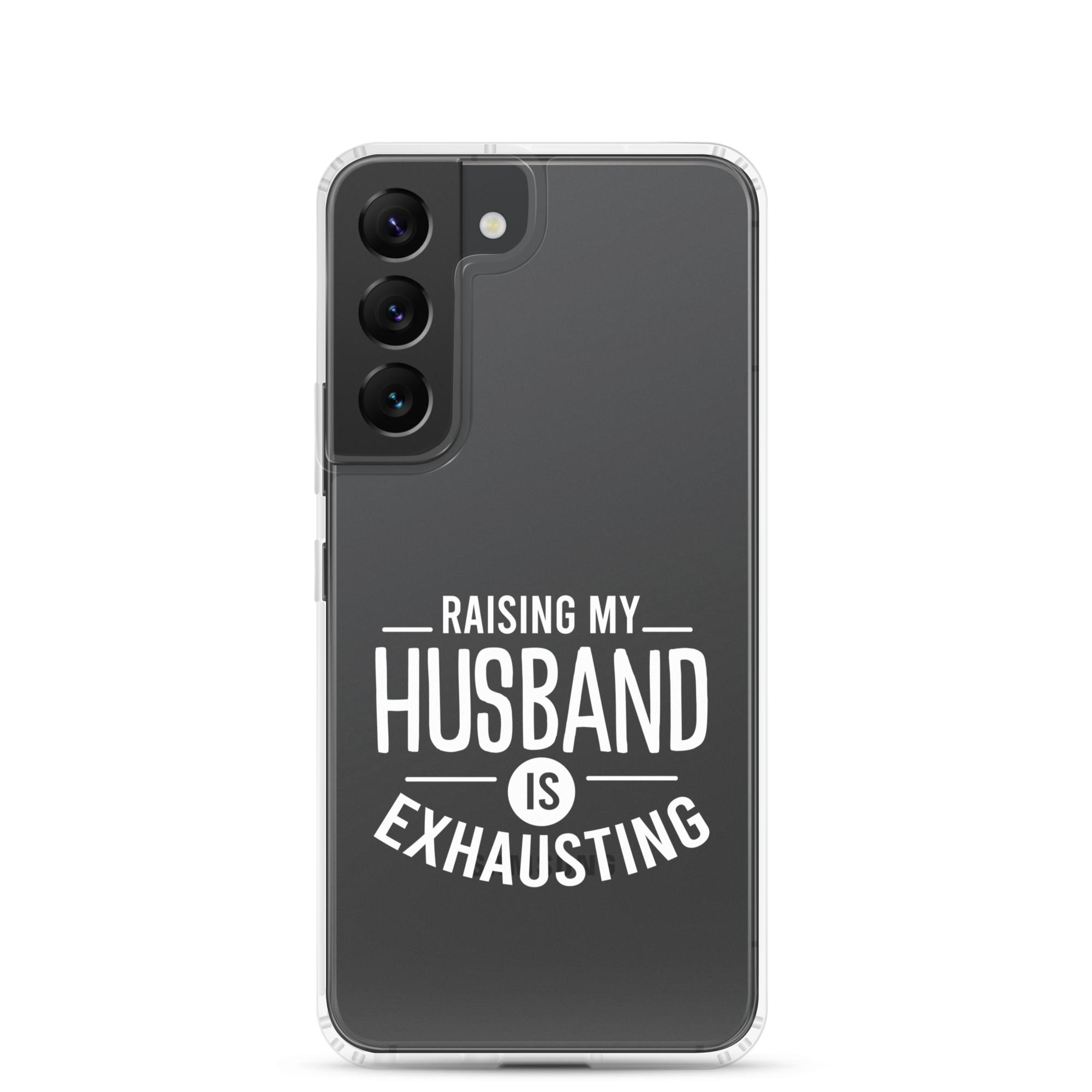 Raising My Husband Is Exhausting Clear Case for Samsung®