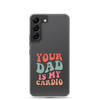 Your Dad Is My Cardio Clear Case for Samsung®