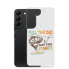 Full Time Dad Part Time Fisher Clear Case for Samsung®