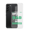 I'm Not A Super Dad I'm A Dad With A Super Daughter Clear Case for Samsung®